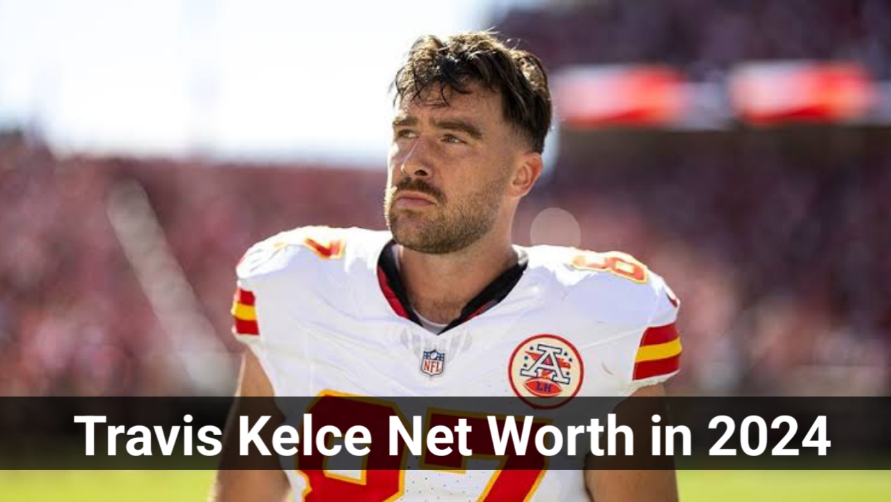 Travis Kelce Net Worth in 2024