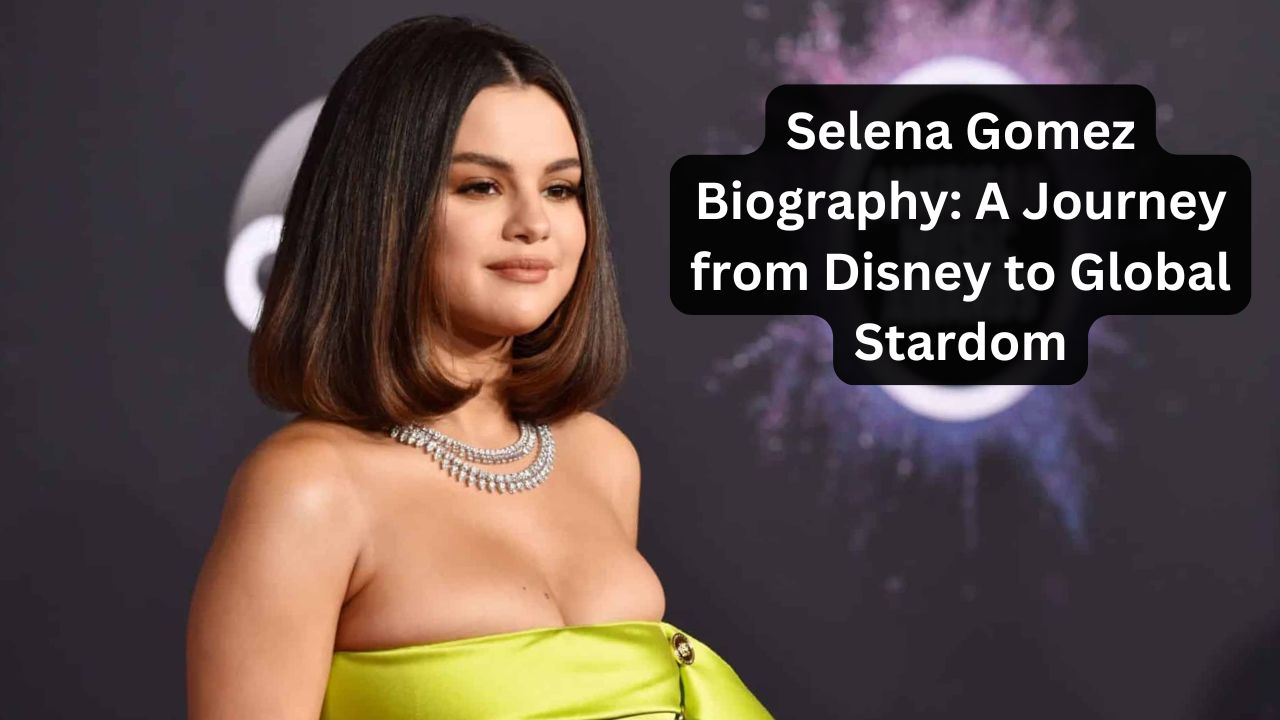 Selena Gomez Biography: A Journey from Disney to Global Stardom