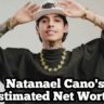 Natanael Cano’s Estimated Net Worth?