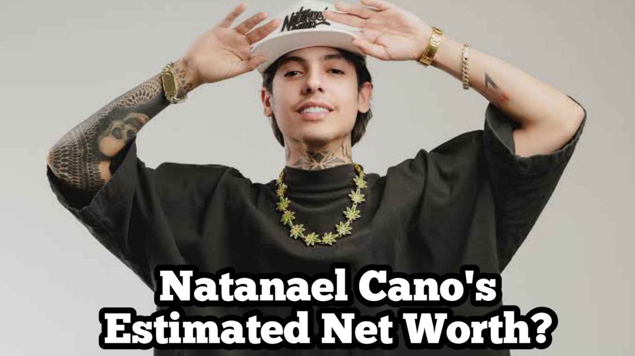 Natanael Cano’s Estimated Net Worth?